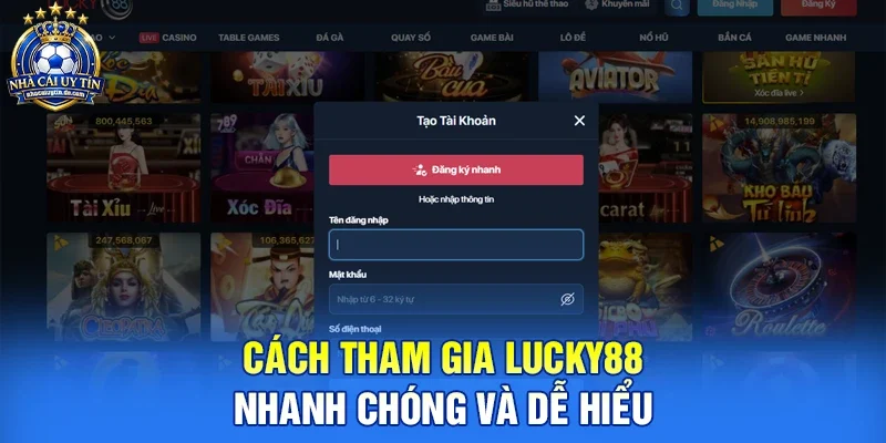 Cách Tham Gia Lucky88 Nhanh Chóng Và Dễ Hiểu